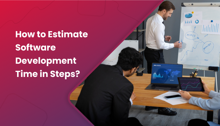 How To Estimate Software Development Time? (5 Simple Steps)