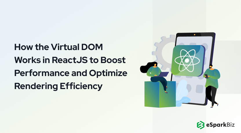 How Virtual DOM Works in ReactJS to Boost Performance and Optimize Rendering Efficiency