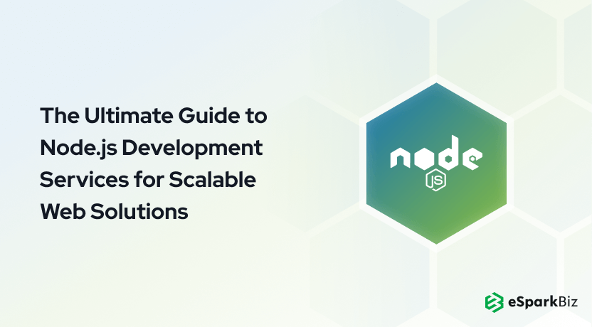 The Ultimate Guide to Node.js Development Services for Scalable Web Solutions