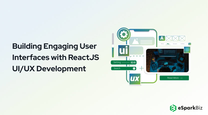 Building Engaging User Interfaces with ReactJS UI/UX Development