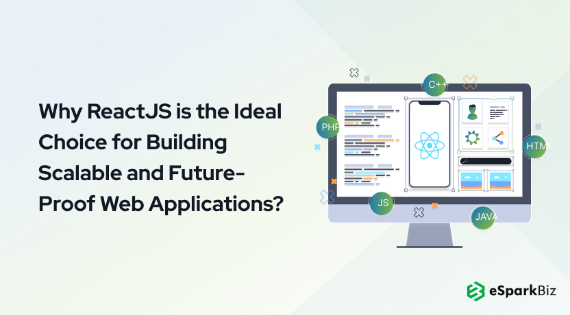 Why ReactJS is an Ideal Choice for Building Scalable and Future-Proof Web Applications?